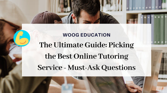 The Ultimate Guide: Picking the Best Online Tutoring Service - Must-Ask Questions - Woog Education