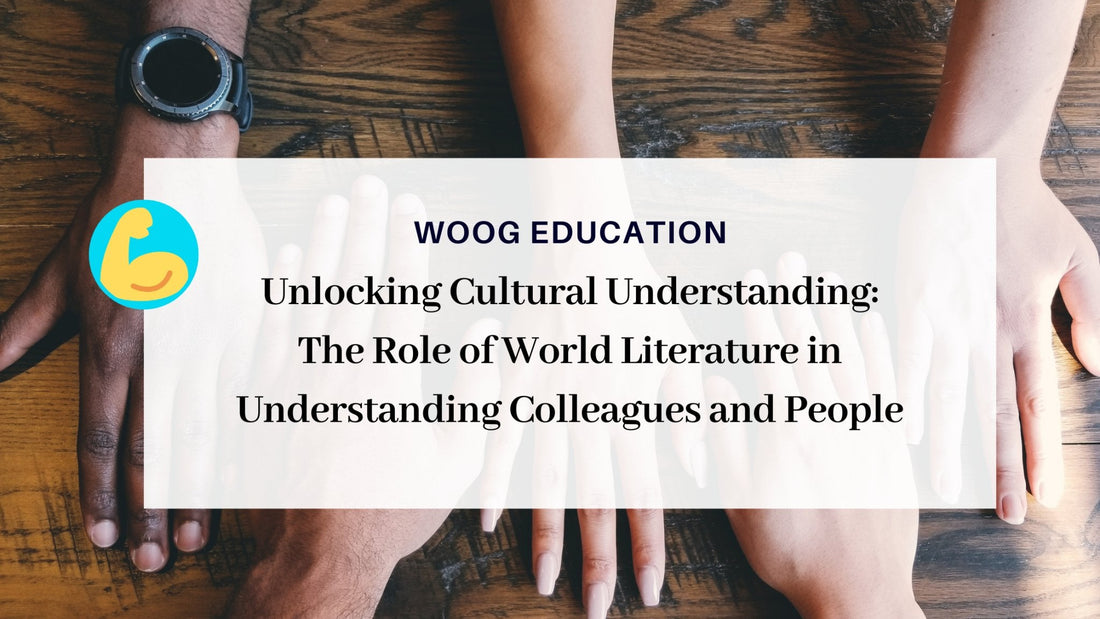 Unlocking Cultural Understanding: The Role of World Literature in Understanding Colleagues and People - Woog Education