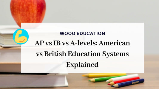 AP vs IB vs A-levels: American vs British Education Systems Explained - Woog Education