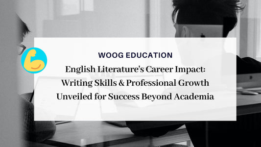 English Literature's Career Impact: Writing Skills & Professional Growth Unveiled for Success Beyond Academia - Woog Education