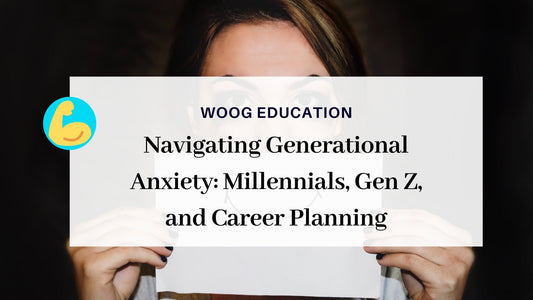 Navigating Generational Anxiety: Millennials, Gen Z, and Career Planning - Woog Education 