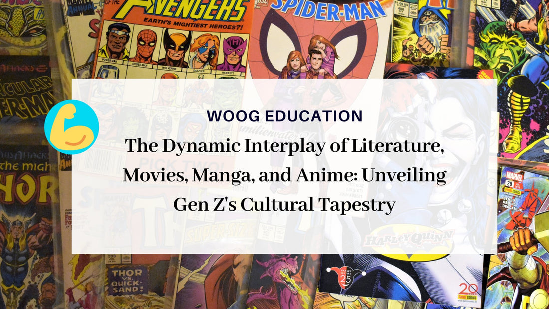 The Dynamic Interplay of Literature, Movies, Manga, and Anime: Unveiling Gen Z's Cultural Tapestry - Woog Education