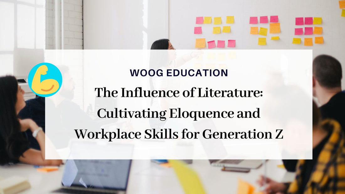 The Influence of Literature: Cultivating Eloquence and Workplace Skills for Generation Z - Woog Education