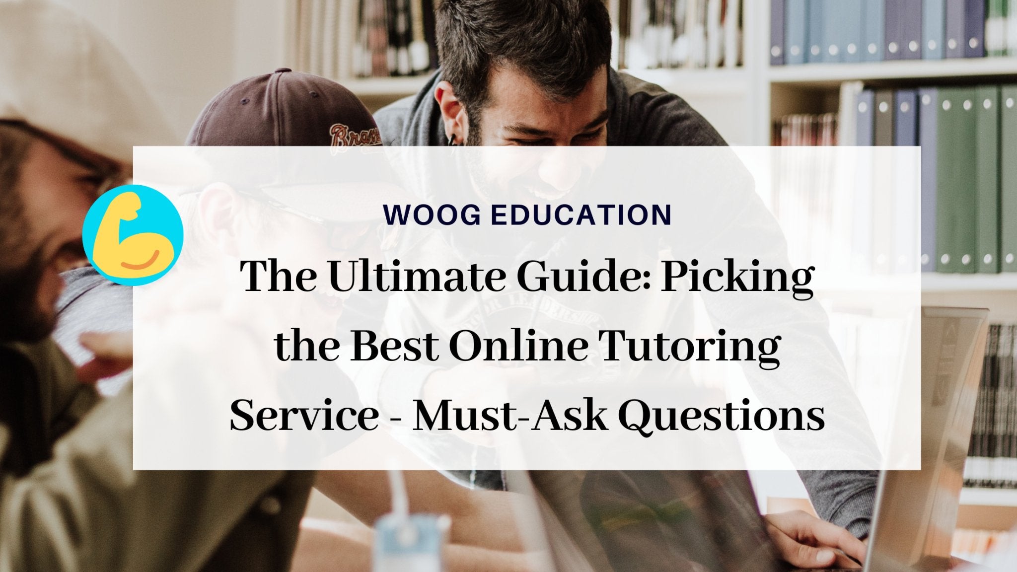To Guide A Tutor Session The Ultimate Guide: Picking the Best Online Tutoring Service - Must-As ...
