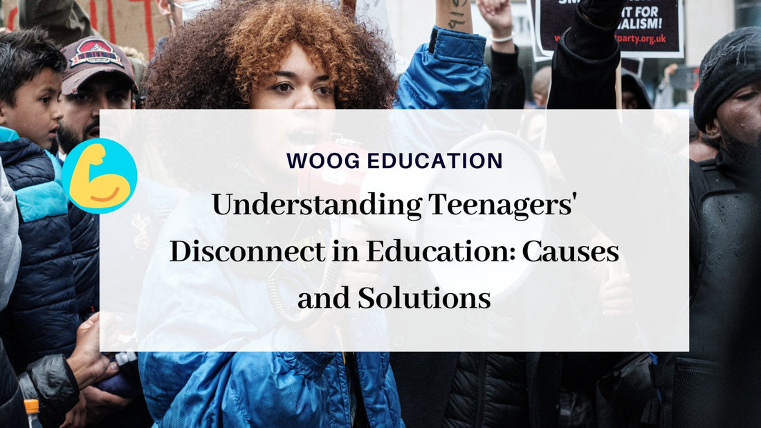 Understanding Teenagers' Disconnect in Education: Causes and Solutions - Woog Education 