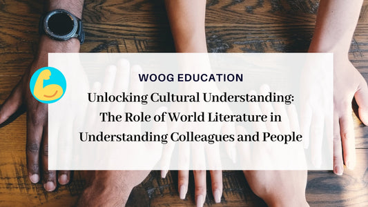 Unlocking Cultural Understanding: The Role of World Literature in Understanding Colleagues and People - Woog Education