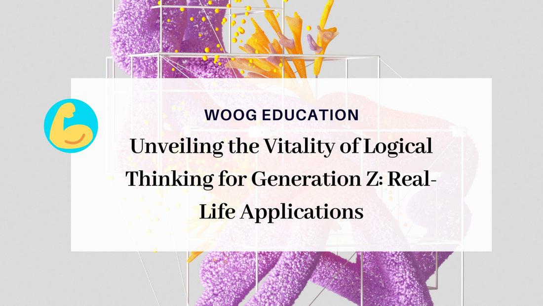 Unveiling the Vitality of Logical Thinking for Generation Z: Real-Life Applications - Woog Education